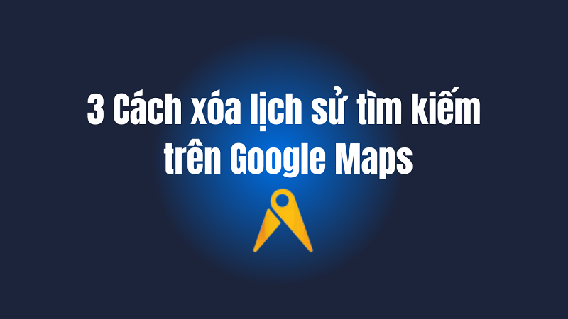 xoa lich su tim kiem tren google maps