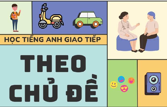 Cách học tiếng Anh giao tiếp theo chủ đề