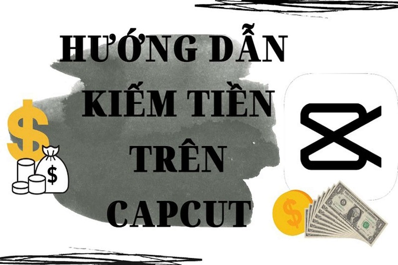 kiếm tiền từ Capcut như thế nào