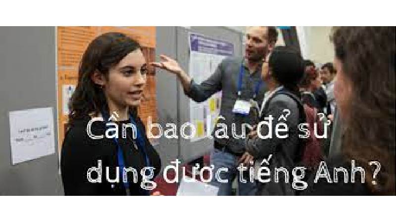 Cần học tiếng Anh trong bao lâu thì mới thành thạo 