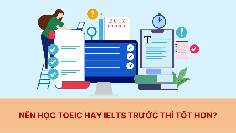 Có nên học IELTS trước hay TOEIC? 