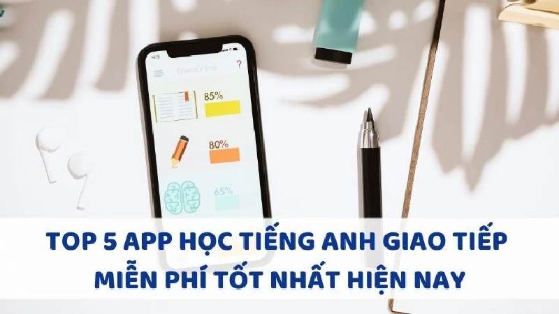 Top 5 phần mềm học tiếng Anh giao tiếp miễn phí 