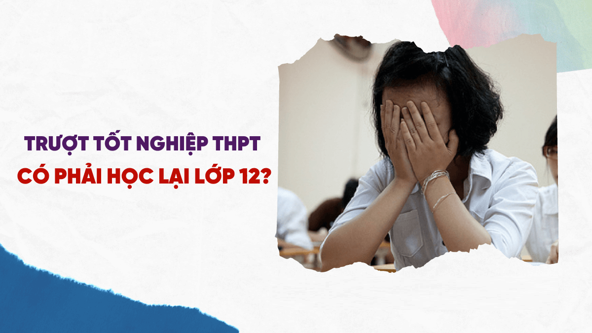 Trượt tốt nghiệp có cần học lại lớp 12 không