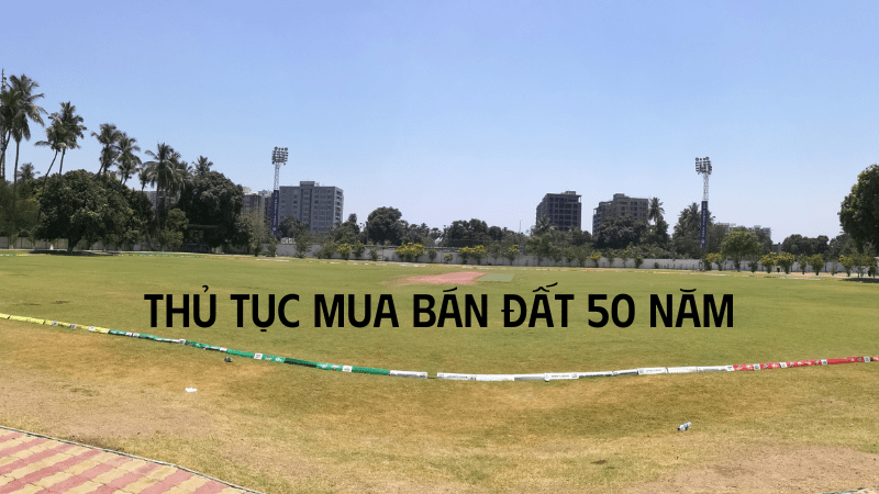 thủ tục mua bán đất 50 năm