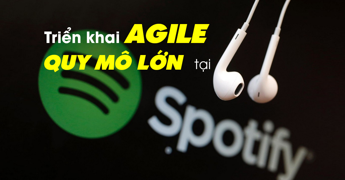 Trien khai Agile qui mo lon tai spotify