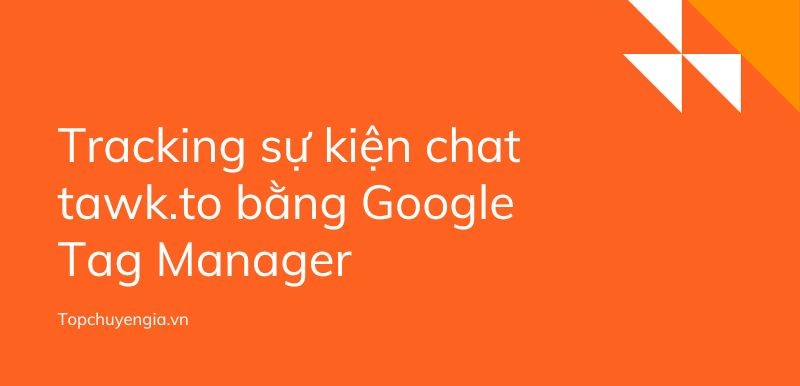 tracking su kien chat tawk to bang google tag manager 8852