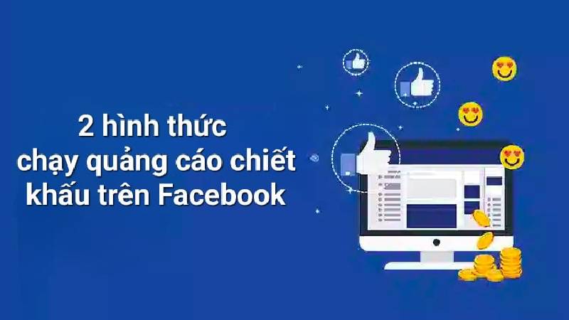 Các hình thức chạy Ads Facebook chiết khấu