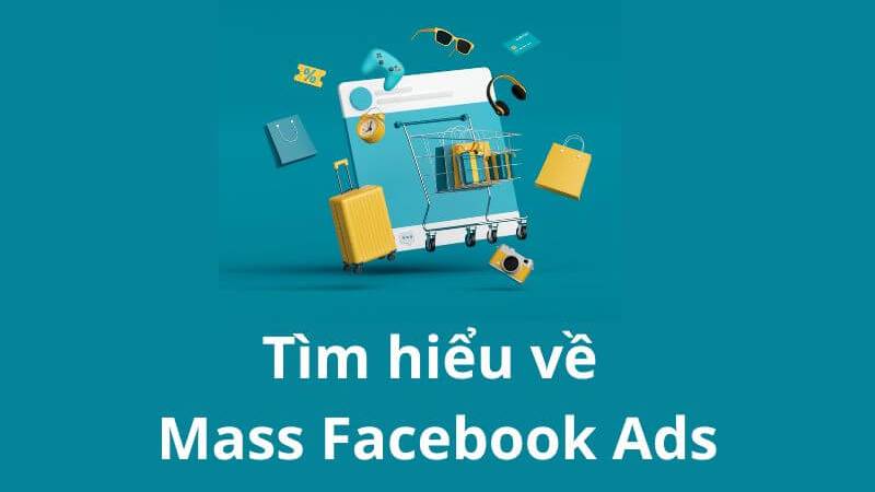 Công cụ Mass Facebook ads là gì?