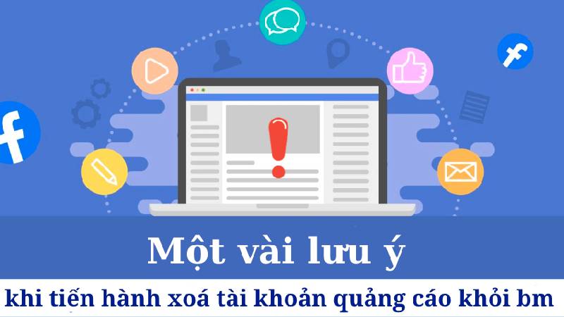 Lưu ý khi xoá tài khoản quảng cáo ra khỏi bm