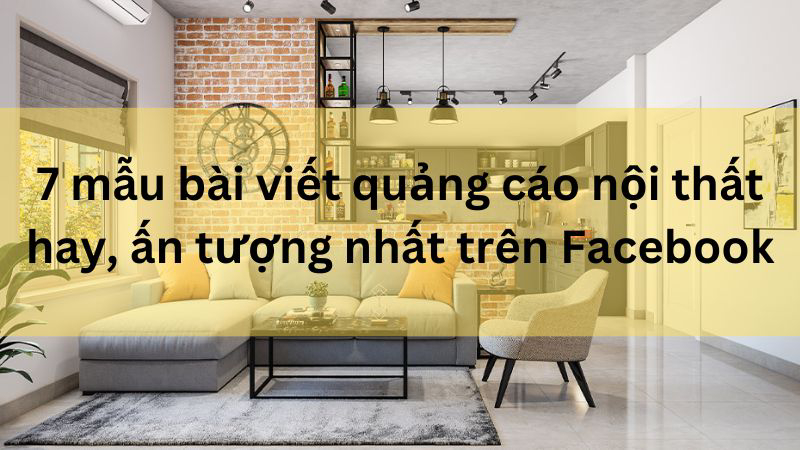 Bài viết quảng cáo nội thất hay, hấp dẫn nhất