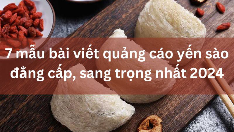 Bài viết quảng cáo yến sào sang trọng nhất