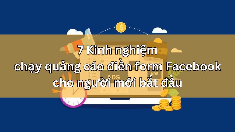 Kinh nghiệm chạy quảng cáo điền form facebook hay nhất