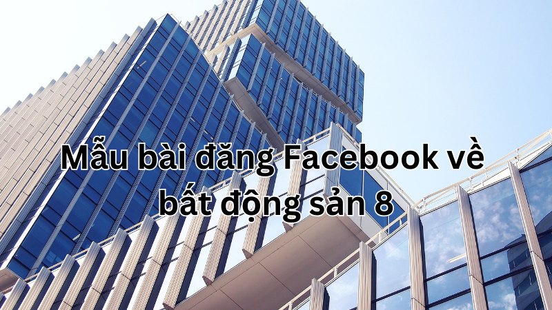 mẫu bài đăng facebook về bất động sản hấp dẫn trong 2024