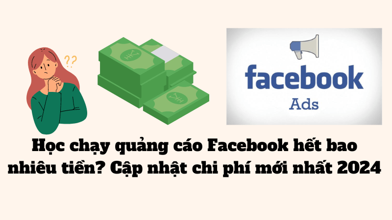 Học chạy ads Facebook hết bao nhiêu tiền