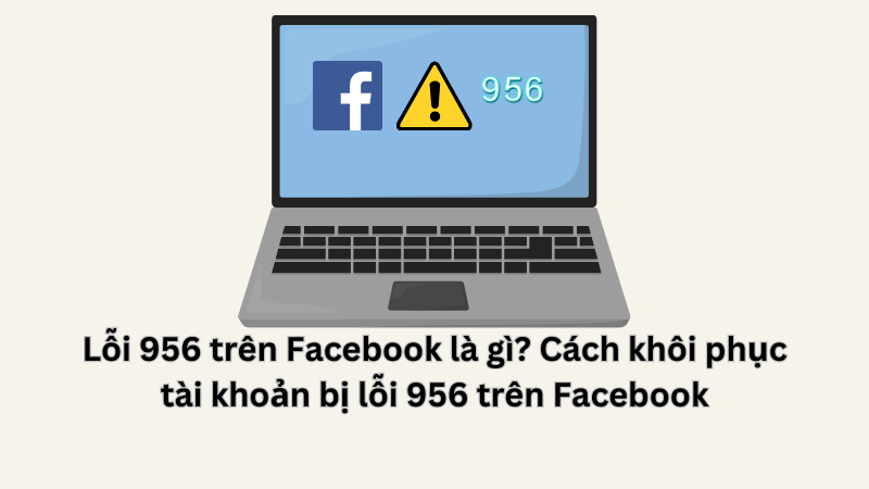 Lỗi 956 trên Facebook là gì