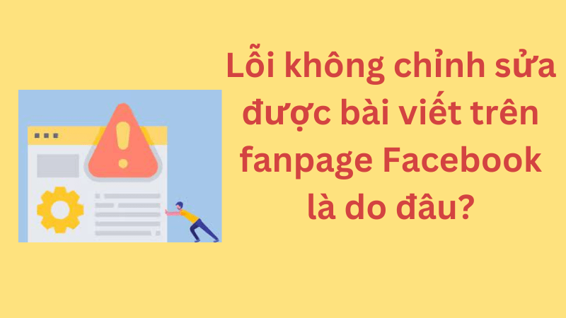 lỗi không chỉnh sửa được bài viết trên fanpape facebook