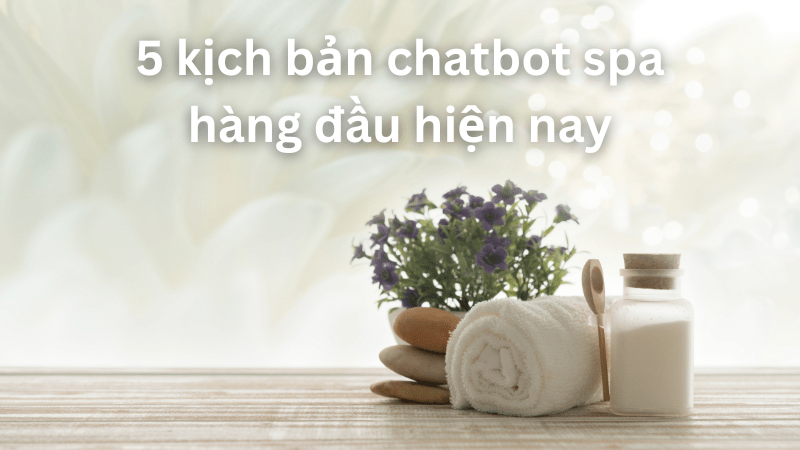 Kịch bản chatbot spa